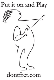 PUT IT ON AND PLAY DONTFRET.COM logo