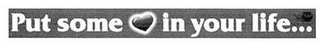 PUT SOME IN YOUR LIFE... logo