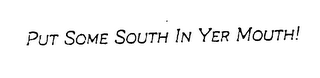 PUT SOME SOUTH IN YER MOUTH! logo