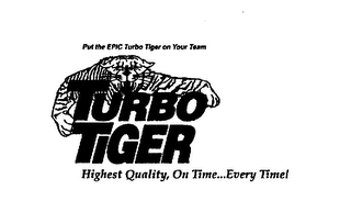 PUT THE EPIC TURBO TIGER ON YOUR TEAM TURBO TIGER HIGHEST QUALITY, ON TIME...EVERY TIME! logo