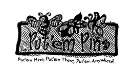 PUT'EM PINS PUT'EM HERE, PUT'EM THERE, PUT'EM ANYWHERE! logo