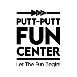 PUTT-PUTT FUN CENTER LET THE FUN BEGIN! logo