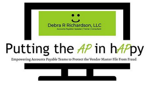 PUTTING THE AP IN HAPPY EMPOWERING ACCOUNTS PAYABLE TEAMS TO PROTECT THE VENDOR MASTER FILE FROM FRAUD DEBRA R RICHARDSON, LLC ACCOUNTS PAYABLE | SPEAKER | TRAINER | CONSULTANT logo