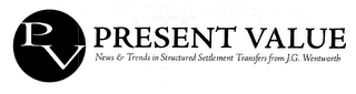 PV PRESENT VALUE NEWS & TRENDS IN STRUCTURED SETTLEMENT & ANNUITY TRANSFERS FROM J.G. WENTWORTH logo
