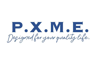 P.X.M.E DESIGNED FOR YOUR QUALITY LIFE. logo