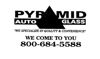 PYRAMID AUTO GLASS "WE SPECIALIZE IN QUALITY & CONVENIENCE" WE COME TO YOU 800-684-5588 logo