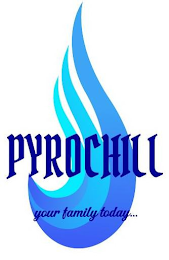 PYROCHILL YOUR FAMILY TODAY... logo