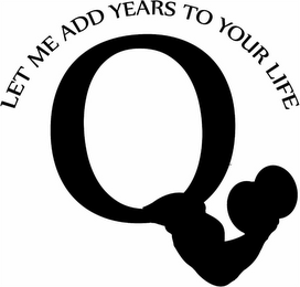 Q LET ME ADD YEARS TO YOUR LIFE logo