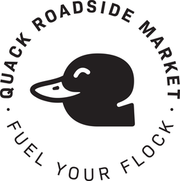 QUACK ROADSIDE MARKET . FUEL YOUR FLOCK . logo