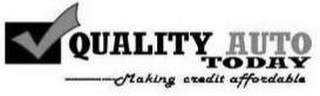 QUALITY AUTO TODAY MAKING CREDIT AFFORDABLE logo