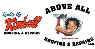 QUALITY BY KIMBALL ROOFING & REPAIRS ABOVE ALL ROOFING & REPAIRS LLC CONFIDENCE YOU NEED logo