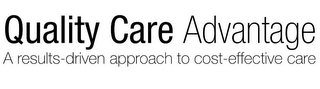 QUALITY CARE ADVANTAGE A RESULTS-DRIVENAPPROACH TO COST-EFFECTIVE CARE logo