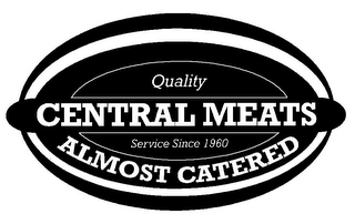 QUALITY CENTRAL MEATS SERVICE SINCE 1960 ALMOST CATERED logo