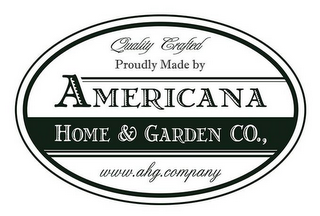 QUALITY CRAFTED PROUDLY MADE BY AMERICANA HOME & GARDEN CO., WWW.AHG.COMPANY logo