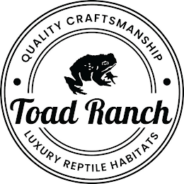 QUALITY CRAFTSMANSHIP TOAD RANCH LUXURY REPTILE HABITATS logo