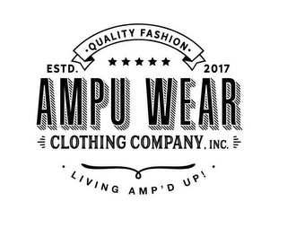 QUALITY FASHION ESTD. 2017 AMPU WEAR CLOTHING COMPANY, INC LIVING AMP'D UP! logo