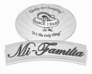 QUALITY ISN'T EVERYTHING. IT'S THE ONLY THING. SINCE 1948. MI FAMILIA. logo