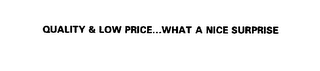 QUALITY & LOW PRICE...WHAT A NICE SURPRISE logo