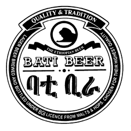 QUALITY & TRADITION THE ETHIOPIAN BEER BATI BEER LAGER BEER BREWED AND BOTTLED UNDER BGI LICENCE FROM MALTS & HOPS. CHOSEN FOR THEIR HIGHEST QUALITY logo