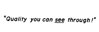 "QUALITY YOU CAN SEE THROUGH!" logo