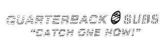 QUARTERBACK SUBS "CATCH ONE NOW!" logo
