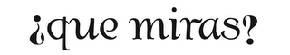 ¿QUE MIRAS? logo