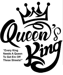 QUEEN'S KING "EVERY KING NEEDS A QUEEN TO GET EM OFF THESE STREETS!" logo