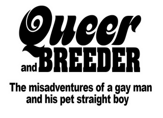 QUEER AND BREEDER THE MISADVENTURES OF A GAY MAN AND HIS PET STRAIGHT BOY logo