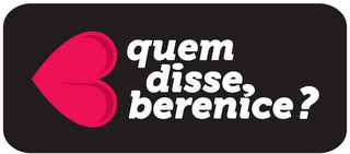 QUEM DISSE, BERENICE? logo