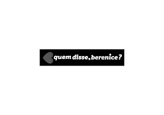 QUEM DISSE, BERENICE? logo