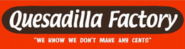 QUESADILLA FACTORY WE KNOW WE DON'T MAKE ANY CENTS logo