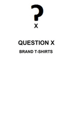 QUESTION X BRAND T-SHIRTS logo