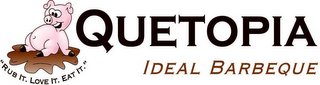 QUETOPIA IDEAL BARBEQUE "RUB IT. LOVE IT. EAT IT." logo