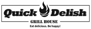 QUICK DELISH GRILL HOUSE EAT DELICIOUS.BE HAPPY! logo