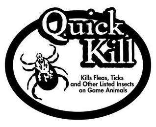 QUICK KILL KILLS FLEAS, TICKS AND OTHER LISTED INSECTS ON GAME ANIMALS logo