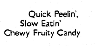 QUICK PEELIN', SLOW EATIN' CHEWY FRUITY CANDY logo