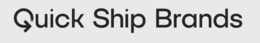 QUICK SHIP BRANDS