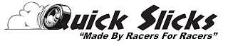 QUICK SLICKS "MADE BY RACERS FOR RACERS" logo