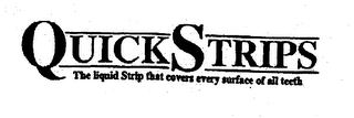 QUICK STRIPS THE LIQUID STRIP THAT COVERS EVERY SURFACE OF ALL TEETH logo