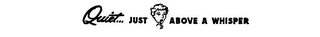QUIET JUST ABOVE A WHISPER logo
