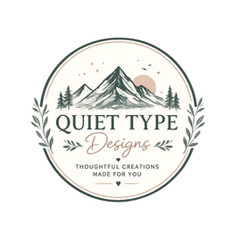 QUIET TYPE DESIGNS THOUGHTFUL CREATIONS MADE FOR YOU