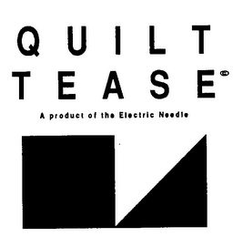 QUILT TEASE A PRODUCT OF THE ELECTRIC NEEDLE logo