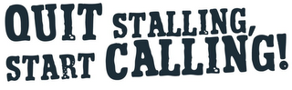QUIT STALLING, START CALLING! logo