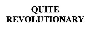 QUITE REVOLUTIONARY