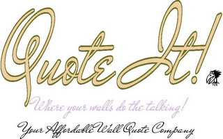 QUOTE IT! WHERE YOUR WALLS DO THE TALKING! YOUR AFFORDABLE WALL QUOTE COMPANY logo