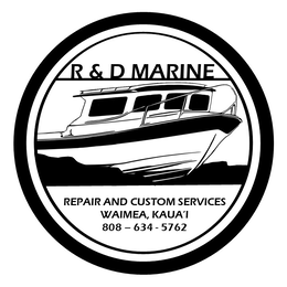 R & D MARINE REPAIR AND CUSTOM SERVICES WAIMEA, KAUA'I 808-634-5762 logo