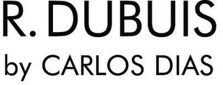 R. DUBUIS BY CARLOS DIAS logo