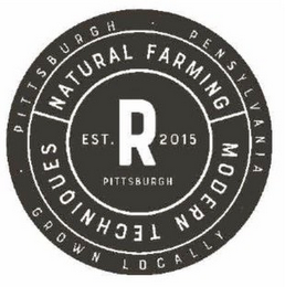 R EST. 2015 PITTSBURGH NATURAL FARMING MODERN TECHNIQUES · PITTSBURGH · PENNSYLVANIA GROWN LOCALLY logo
