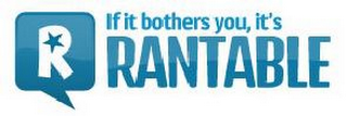 R IF IT BOTHERS YOU, IT'S RANTABLE logo