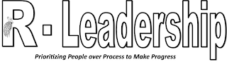 R-LEADERSHIP PRIORITZING PEOPLE OVER PROCESS TO MAKE PROGRESS logo